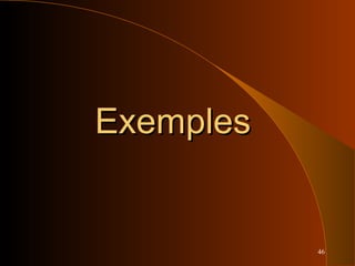 46
ExemplesExemples
 