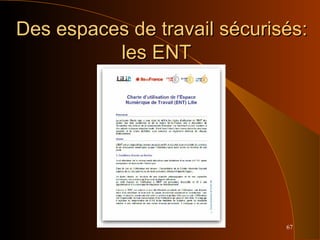 67
Des espaces de travail sécurisés:Des espaces de travail sécurisés:
les ENTles ENT
 