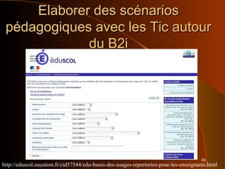 80
Elaborer des scénariosElaborer des scénarios
pédagogiques avec les Tic autourpédagogiques avec les Tic autour
du B2idu B2i
http://eduscol.eucation.fr/cid57544/edu-bases-des-usages-repertories-pour-les-enseignants.html
 