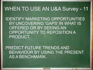 UNDERSTAND USAGEthe "who-what-when-where-how" dynamics Of category usage and behaviourHow usage/behavioural dynamics change among brandsWhy consumers/users buy specific products/servicesLevels of brand loyalty and what drives it