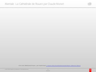 Mentale : La Cathédrale de Rouen par Claude Monet
« Série des Cathédrales de Rouen » par Claude Monet — Sources : http://en.wikipedia.org/wiki/Rouen_Cathedral_(Monet)
31
17/03/15
© 2015 Adobe Systems Incorporated. Tous droits réservés.
 