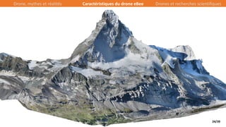 24/39
Drone, mythes et réalités Caractéristiques du drone eBee Drones et recherches scientifiques
 