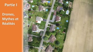 5/39
Partie I
Drones,
Mythes et
Réalités
 