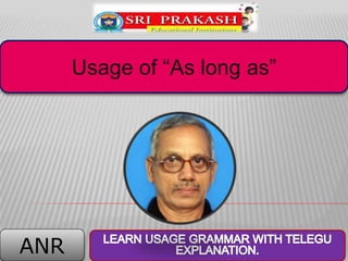 ANR
Usage of “As long as”
 