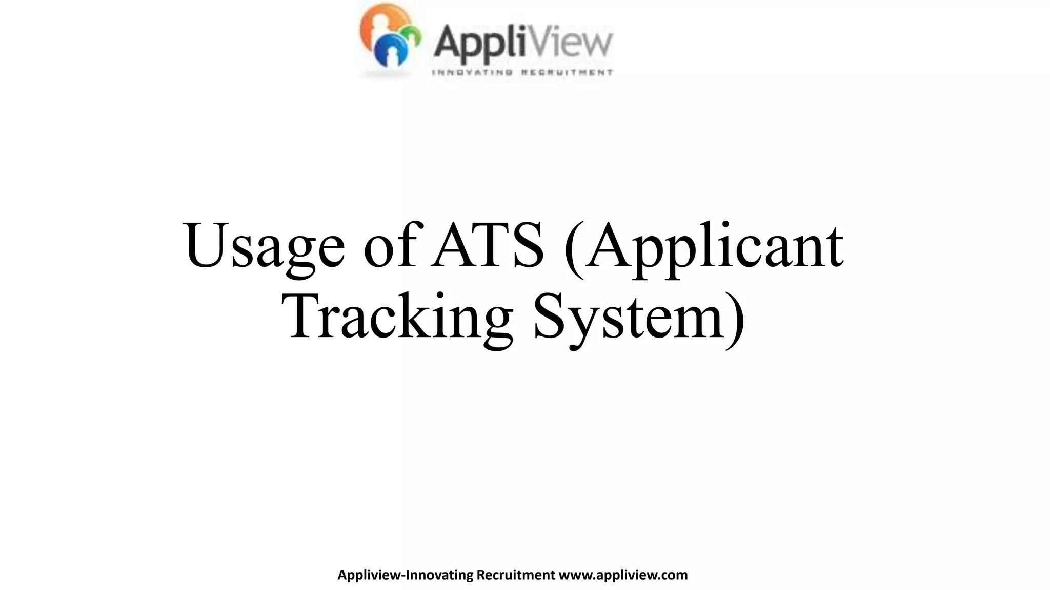 Usage of ATS (Applicant
Tracking System)
Appliview-Innovating Recruitment www.appliview.com