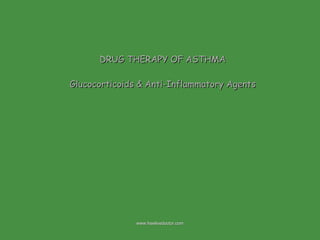 DRUG THERAPY OF ASTHMA Glucocorticoids & Anti-Inflammatory Agents www.freelivedoctor.com 