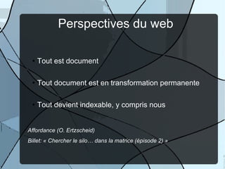 Perspectives du web <ul><ul><li>Tout est document </li></ul></ul><ul><ul><li>Tout document est en transformation permanent...