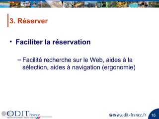 3. Réserver Faciliter la réservation Facilité recherche sur le Web, aides à la sélection, aides à navigation (ergonomie) 