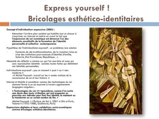 Express yourself !
Bricolages esthético-identitaires
Concept d’individuation expressive (2003) :
thématiser l’arrière-plan...