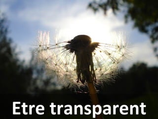 Etre transparent
 