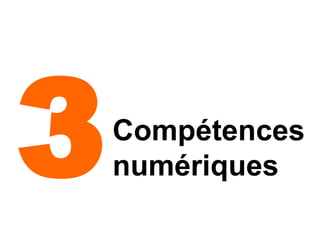 3   Compétences
    numériques
 