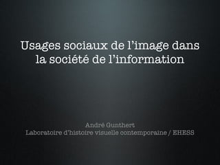 Usages sociaux de l’image dans la société de l’information ,[object Object],[object Object]