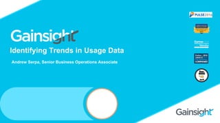 ©2015 Gainsight. All Rights Reserved.
Identifying Trends in Usage Data
Andrew Serpa, Senior Business Operations Associate
 