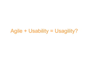 Agile + Usability = Usagility?
 