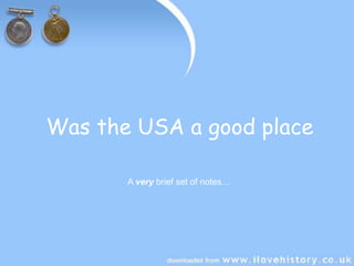 Was the USA a good place

       A very brief set of notes…
 
