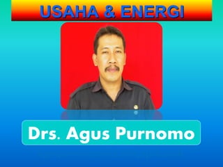 USAHA & ENERGI
Drs. Agus Purnomo
aguspurnomosite.blogspot.com
 