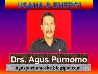 USAHA & ENERGI




Drs. Agus Purnomo
 aguspurnomosite.blogspot.com
 