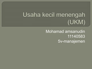 Mohamad amsanudin
11140583
5v-manajemen
 