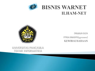 DISUSUN OLEH
FITRIA ISMANTO(4511210012)
KEWIRAUSAHAAN
 