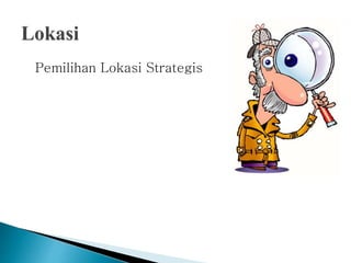 Pemilihan Lokasi Strategis
 