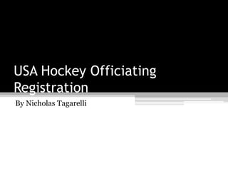 USA Hockey Officiating
Registration
By Nicholas Tagarelli
 