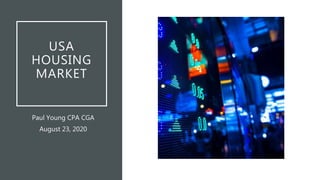 USA
HOUSING
MARKET
Paul Young CPA CGA
August 23, 2020
 