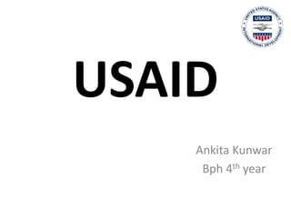USAID
Ankita Kunwar
Bph 4th year
 