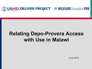 Relating Depo-Provera Access
with Use in Malawi
2 Jun 2015
 