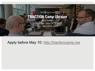 Apply before May 10: http://tractioncamp.me
 