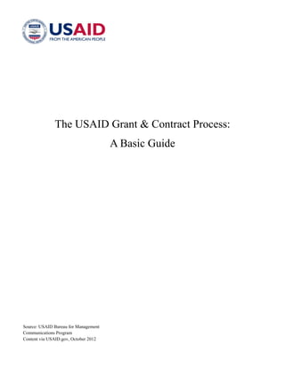 The USAID Grant & Contract Process:
A Basic Guide

Source: USAID Bureau for Management
Communications Program
Content via USAID.gov, October 2012
1

 