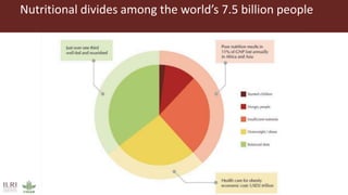 Nutritional divides among the world’s 7.5 billion people
 