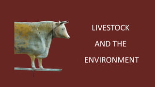 LIVESTOCK
AND THE
ENVIRONMENT
 