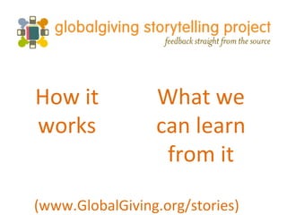 How it works (www.GlobalGiving.org/stories) What we can learn from it 