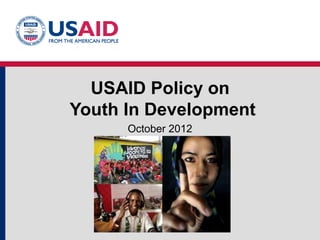 USAID Policy on
Youth In Development
October 2012
 