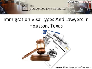 Immigration Visa Types And Lawyers In
           Houston, Texas




                      www.thesolomonlawfirm.com
 