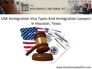 USA Immigration Visa Types And Immigration Lawyers
                In Houston, Texas




                              www.thesolomonlawfirm.com
 
