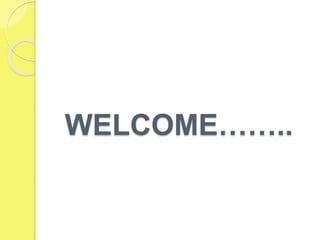 WELCOME……..
 