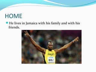 HOME
He lives in Jamaica with his family and with his
friends.
 