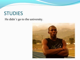 STUDIES
He didn’ t go to the university.
 