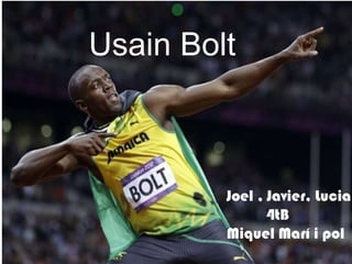 Usain Bolt



         Joel , Javier, Lucia
                4tB
         Miquel Marí i pol
 
