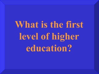 What is the first level of higher education? 