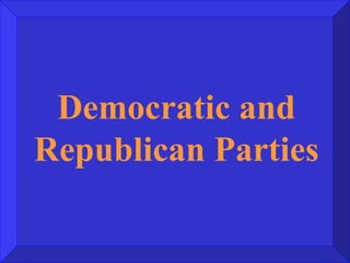 Democratic and Republican Parties 