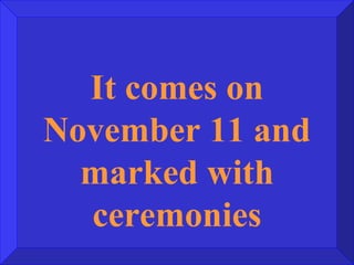 It comes on November 11 and marked with ceremonies 