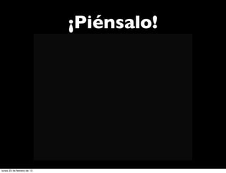 ¡Piénsalo!




lunes 25 de febrero de 13
 