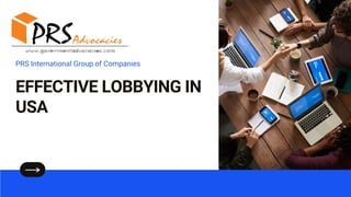 EFFECTIVE LOBBYING IN
USA
PRS International Group of Companies
 