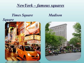 NewYork – famous squares
Times Square Madison
Square
 