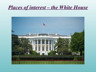 Places of interest – the White House
 