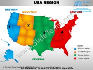 USA REGION




         2
1
                        3               4


                                                       LEGEND
                                                       Western Region
                                                       Mountain Region
                                                       Central Region
                                                       Eastern Region




    All Regions can be colored and edited separately
 