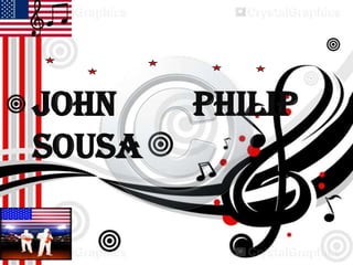 Sousa

John
Sousa

Philip

 
