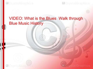 VIDEO: What is the Blues Walk through
Blue Music History

 
